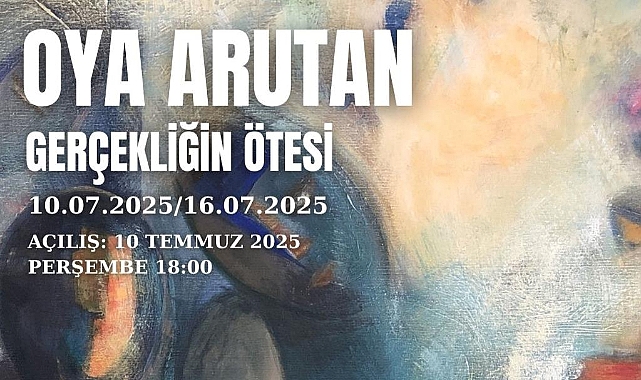 OYA ARUTAN / GERÇEKLİĞİN ÖTESİ KİŞİSEL SERGİ